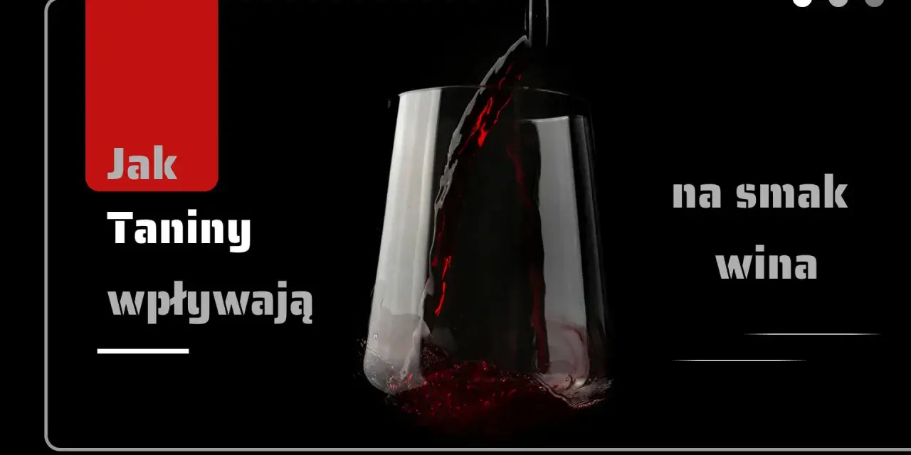 Czerwone wino nalewane do kieliszka. Tekst: "Jak taniny wpływają na smak wina".